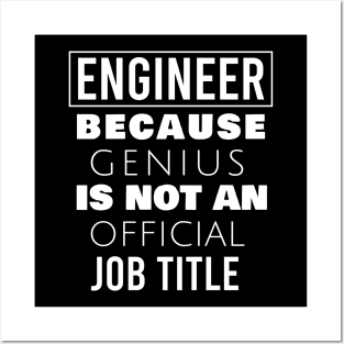 Engineer because genius is not an official job title Posters and Art